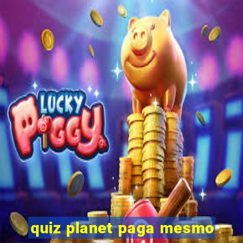 quiz planet paga mesmo